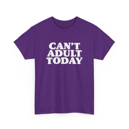 "Can’t Adult Today" Unisex T-Shirt – Relatable Everyday Mood - Image 28