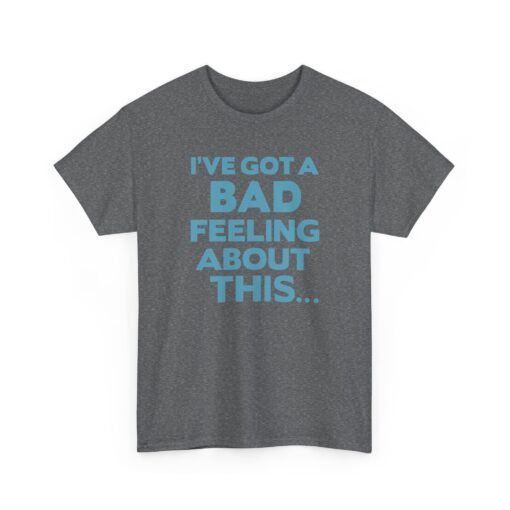 "I’ve Got a Bad Feeling About This..." Unisex T-Shirt – A Galaxy-Wide Classic - Image 19