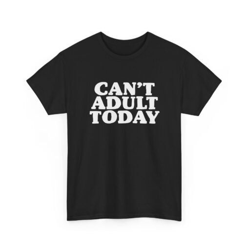 "Can’t Adult Today" Unisex T-Shirt – Relatable Everyday Mood - Image 19