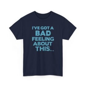 "I’ve Got a Bad Feeling About This..." Unisex T-Shirt – A Galaxy-Wide Classic