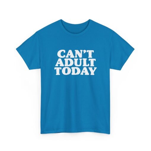 "Can’t Adult Today" Unisex T-Shirt – Relatable Everyday Mood - Image 25