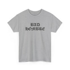 "Bad Hombre" Unisex T-Shirt – Bold, Funny, and a Little Rebellious