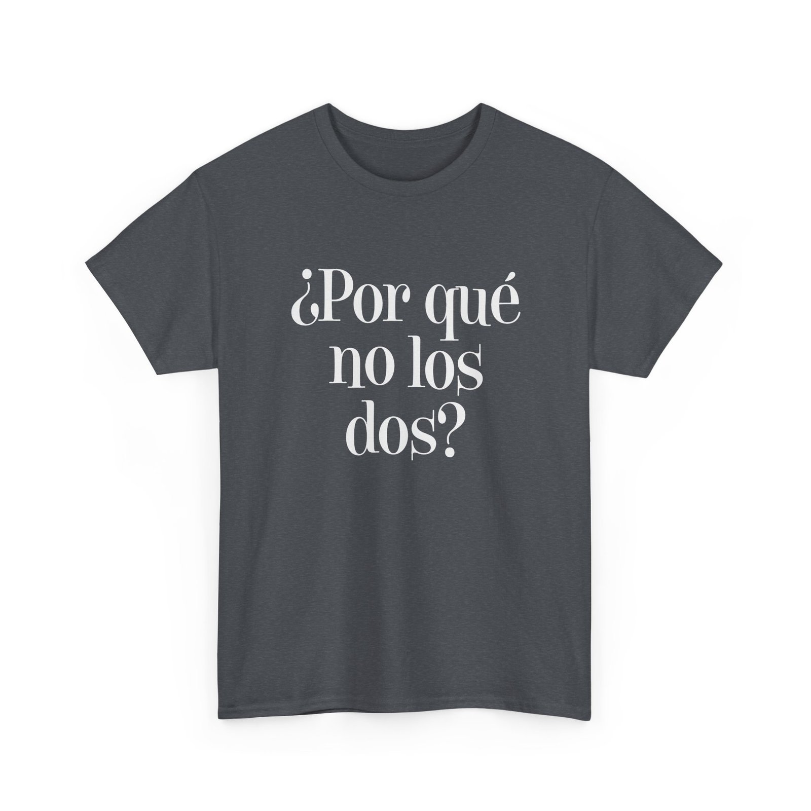 "¿Por Qué No Los Dos?" Unisex T-Shirt – Why Not Both? - Image 25