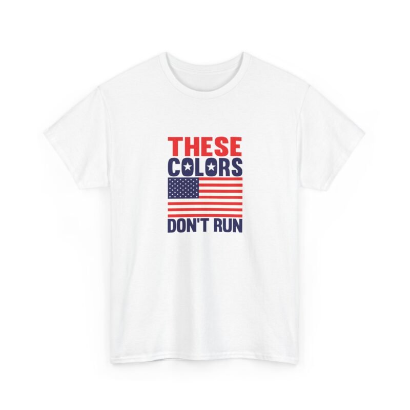 These Colors Don’t Run - Unisex T-Shirt – Patriotic and Proud