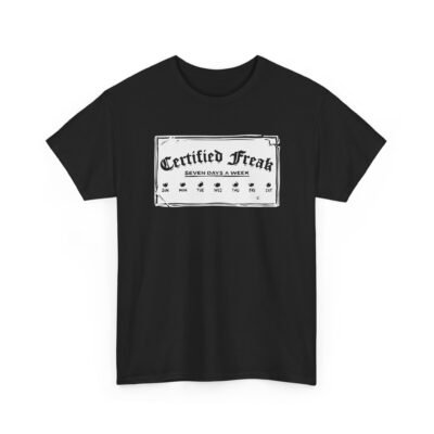 Certified Freak – 7 Day a Week - Unisex T-Shirt – Officially Unstoppable