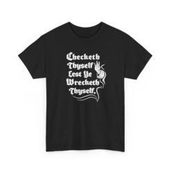 Check Thyself Lest Ye Wrecketh Thyself - Unisex T-Shirt – Medieval Wisdom, Modern Attitude