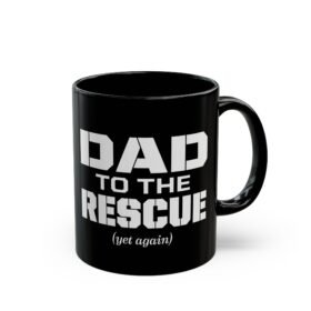 Dad to the Rescue (Yet Again) - Black Mug
