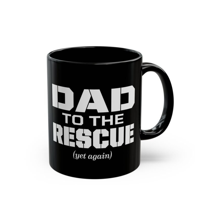 Dad to the Rescue (Yet Again) - Black Mug