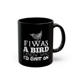 ☕ If I Was A Bird... Black Mug – Sip With a Side of Savage Sass