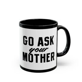 Go Ask Your Mother - Black Mug – The Official Dad Response Mug