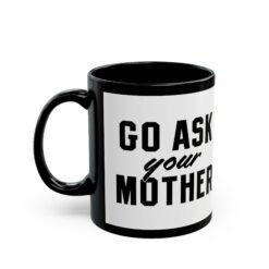 Alternative view of ☕ Go Ask Your Mother Black Mug – The Official Dad Response Mug
