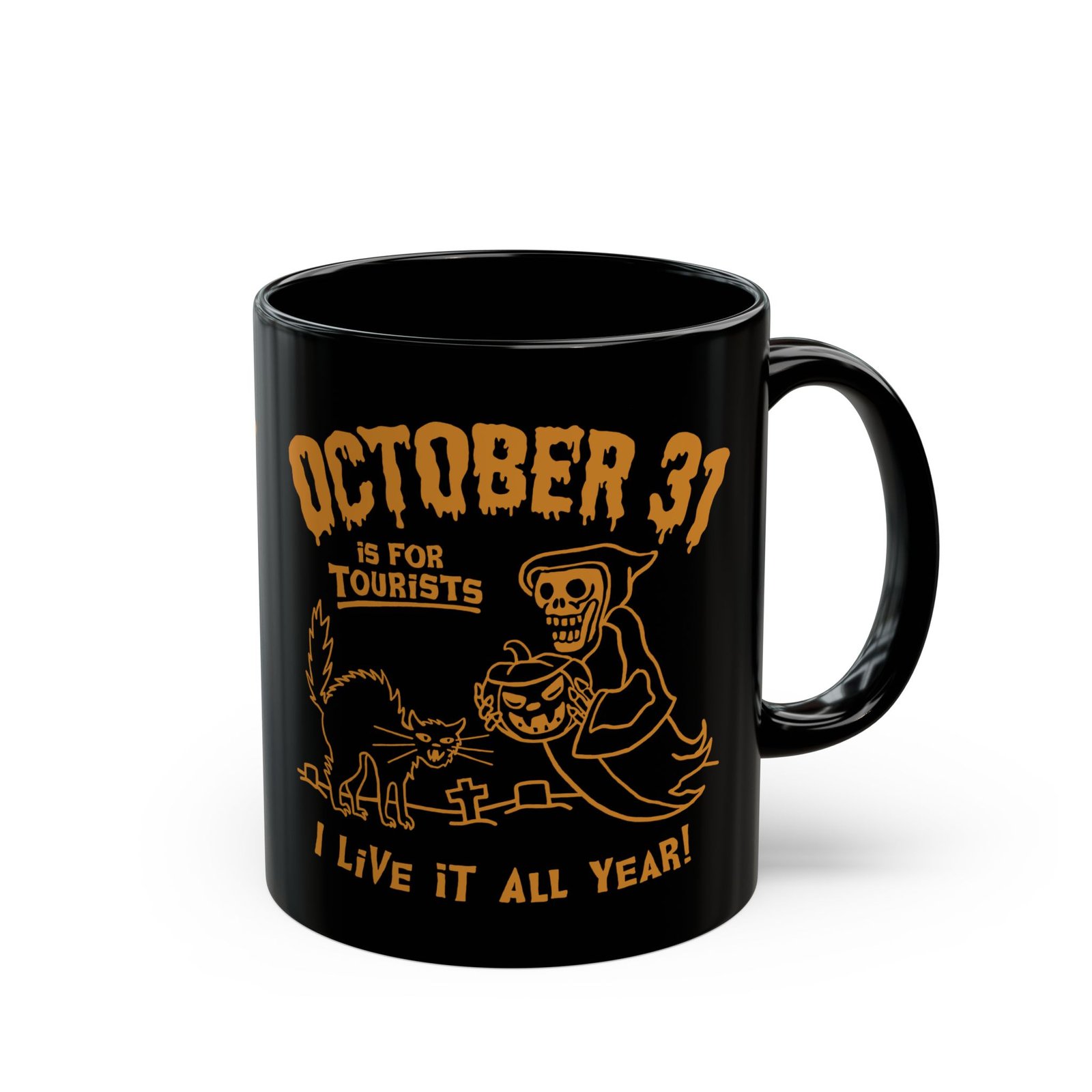 π Everyday Halloween Black Mug β October 31st Is For Tourists, I Live It All Year!