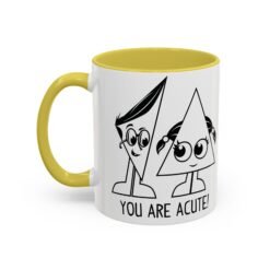 🔺 You Are Acute – Color Accent Mug (11 or 15 oz) 😄
