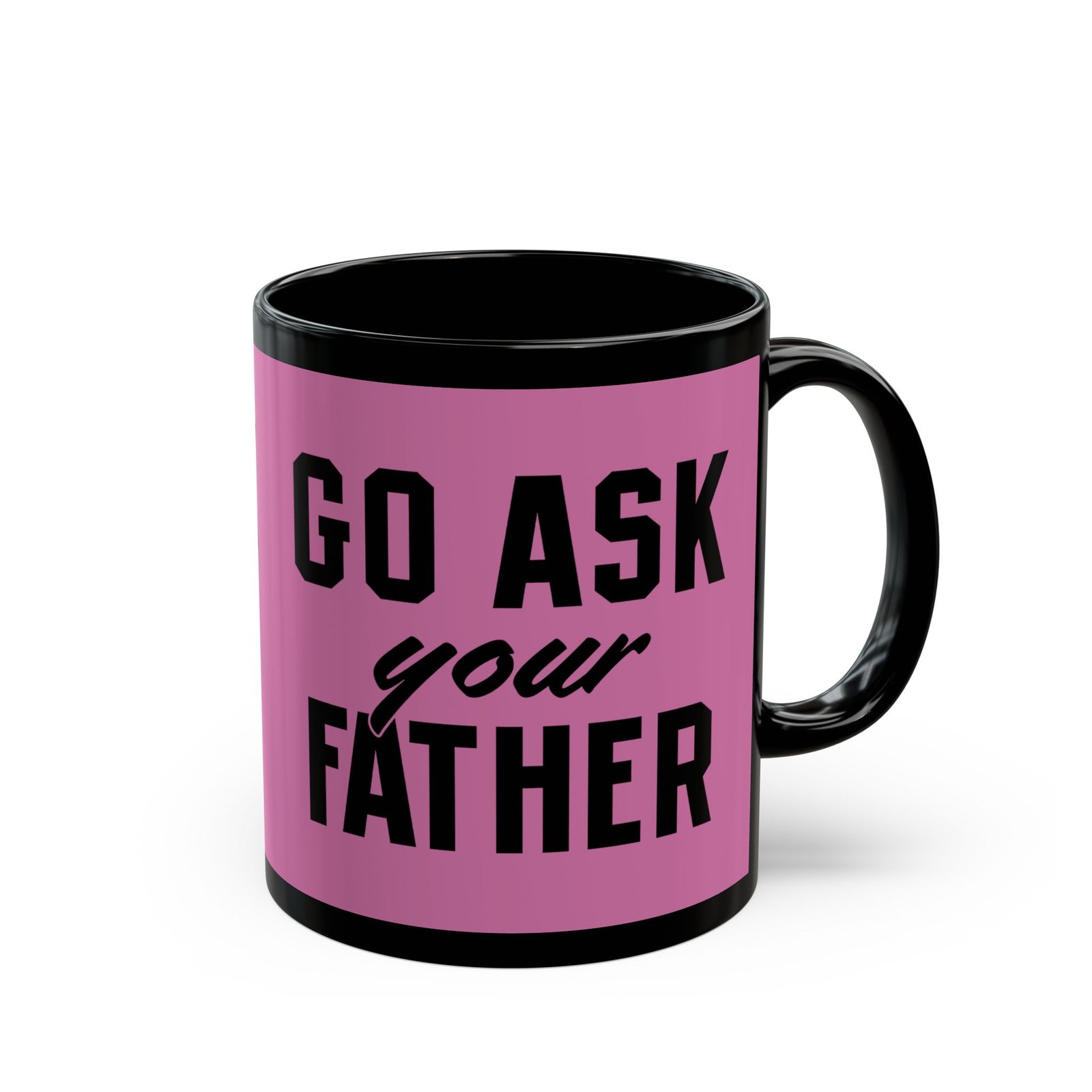 ☕ Go Ask Your Father Black Mug – Sip Silently, Redirect Loudly
