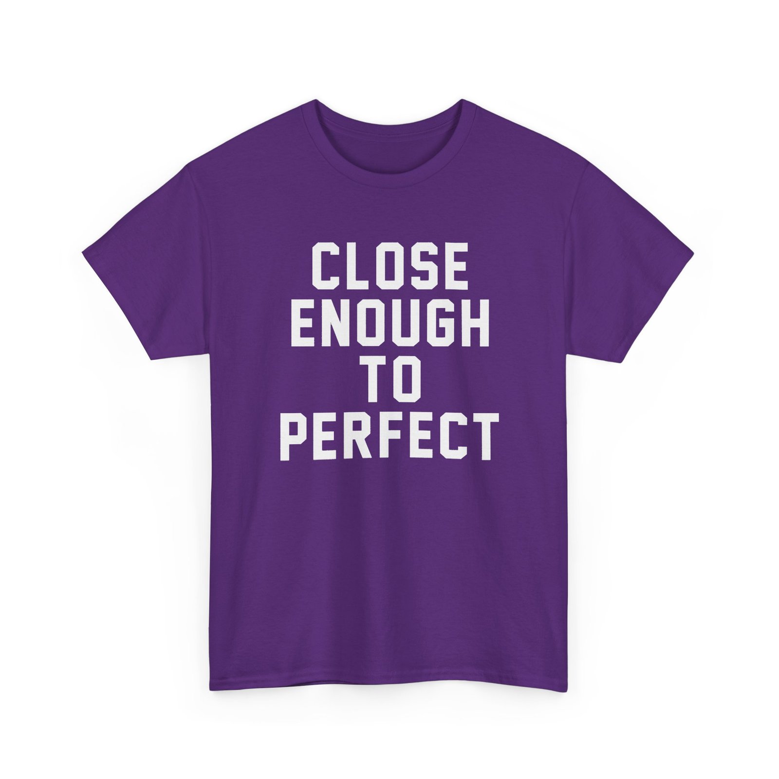 Close Enough To Perfect - Unisex T-Shirt – Good Enough Is Great Enough - Image 23