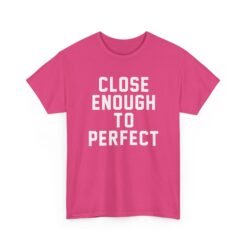 Close Enough To Perfect - Unisex T-Shirt – Good Enough Is Great Enough