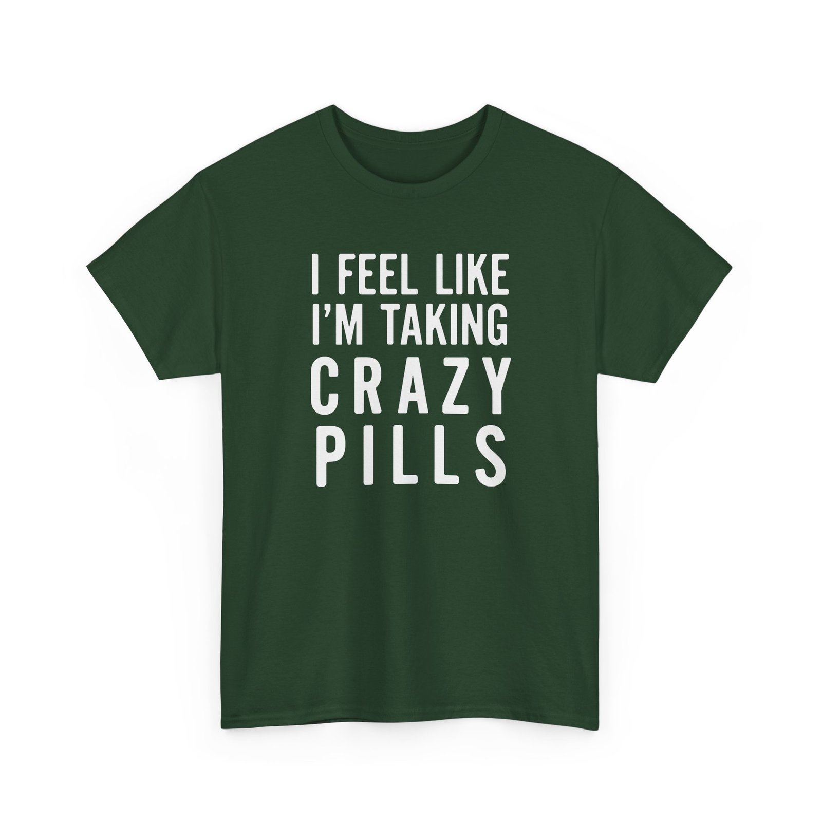 I Feel Like I'm Taking Crazy Pills - Unisex T-Shirt - Image 18