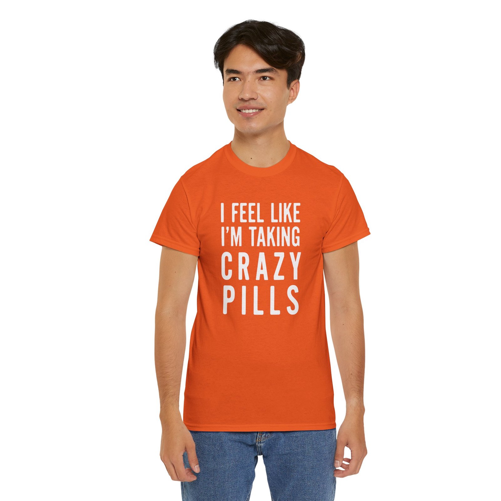I Feel Like I'm Taking Crazy Pills - Unisex T-Shirt - Image 12
