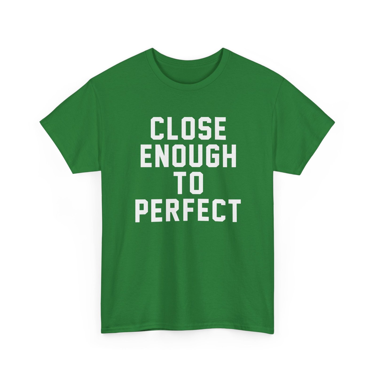 Close Enough To Perfect - Unisex T-Shirt – Good Enough Is Great Enough - Image 19