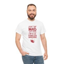 Alternative view of Don't Be Mad Just 'Cause I'm a Lil' Cooler - Unisex T-Shirt