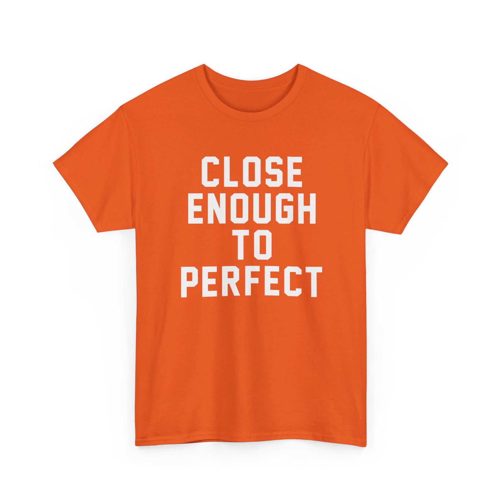 Close Enough To Perfect - Unisex T-Shirt – Good Enough Is Great Enough - Image 17