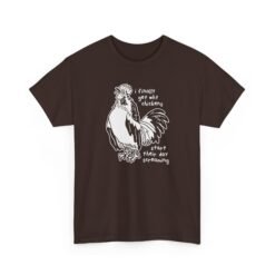 Why Chickens Start Their Day Screaming - Unisex T-Shirt - Image 18