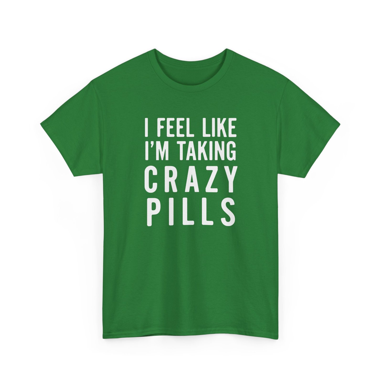 I Feel Like I'm Taking Crazy Pills - Unisex T-Shirt - Image 17