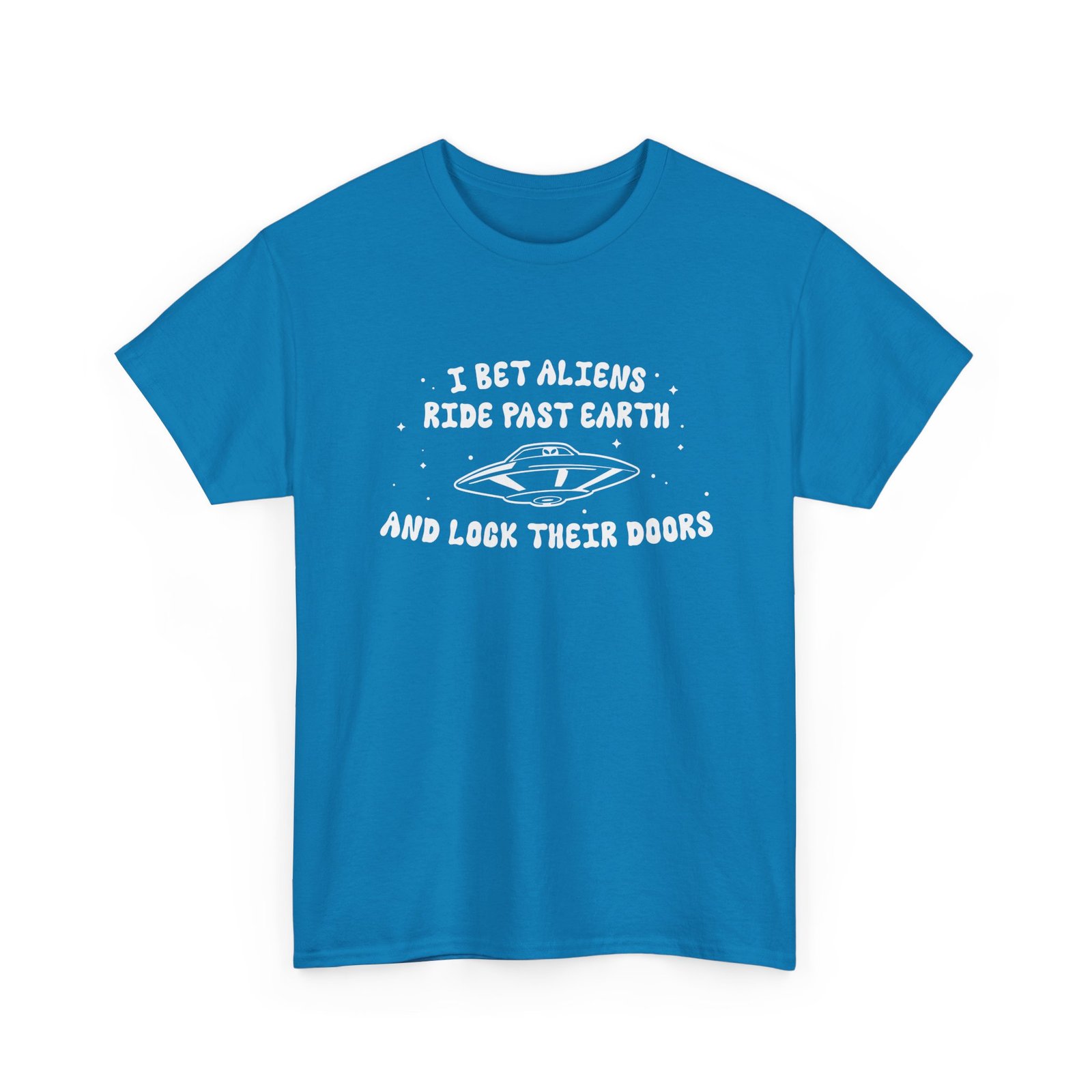 I Bet Aliens Ride Past Earth and Lock Their Doors - Unisex T-Shirt – Cosmic Street Smarts - Image 19