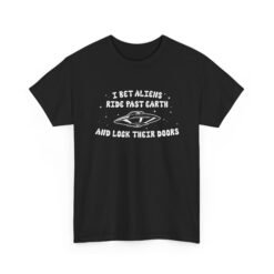 I Bet Aliens Ride Past Earth and Lock Their Doors - Unisex T-Shirt – Cosmic Street Smarts