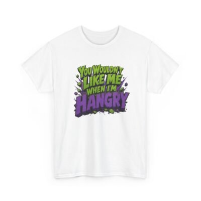 You Wouldn't Like Me When I'm Hangry - Unisex T-Shirt