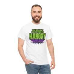 Alternative view of You Wouldn't Like Me When I'm Hangry - Unisex T-Shirt