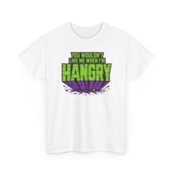 You Wouldn't Like Me When I'm Hangry - Unisex T-Shirt
