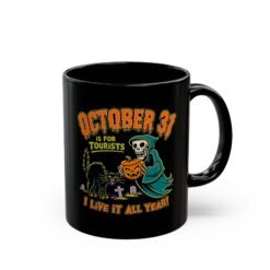 Everyday Halloween - Black Mug – October 31st Is For Tourists, I Live It All Year!
