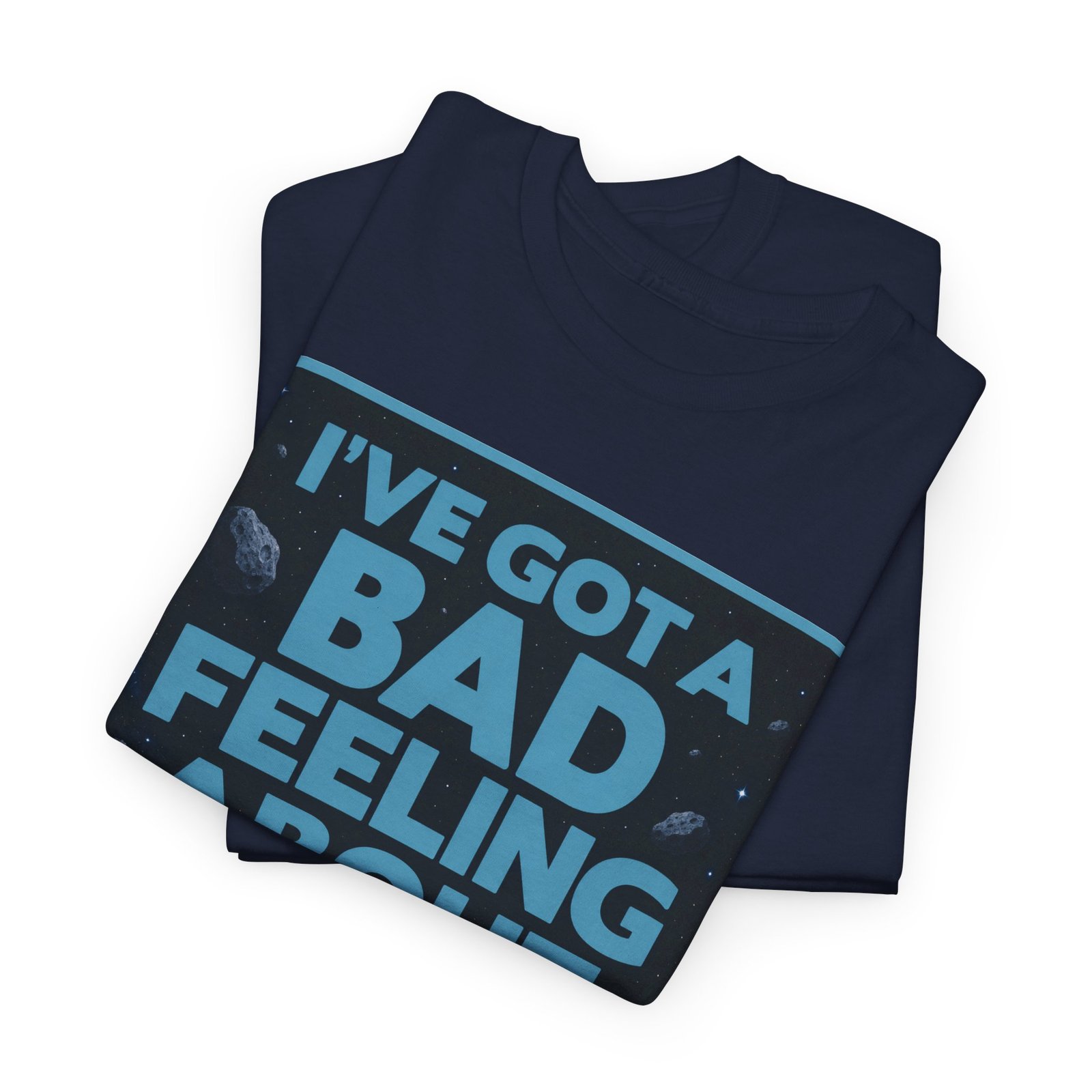 I’ve Got a Bad Feeling About This – Unisex T-Shirt – A Galaxy-Wide Classic - Image 3