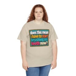 Does This Mean I Have to Start Brushing My Teeth Now? – Unisex T-Shirt – Dental Humor - Image 9