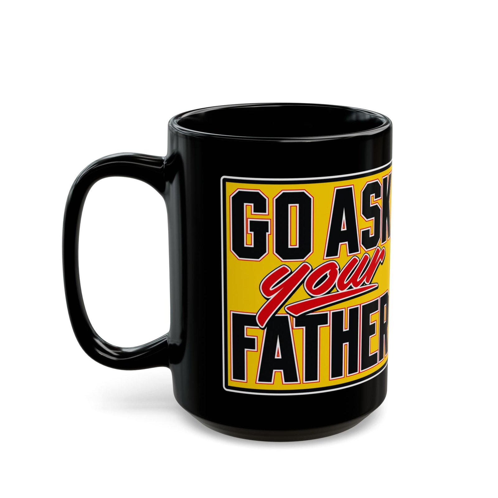 Go Ask Your Father – Black Mug – Sip Silently, Redirect Loudly - Image 6