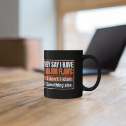 They Say I Have Two Major Flaws – Black Mug – Something About Listening - Image 4