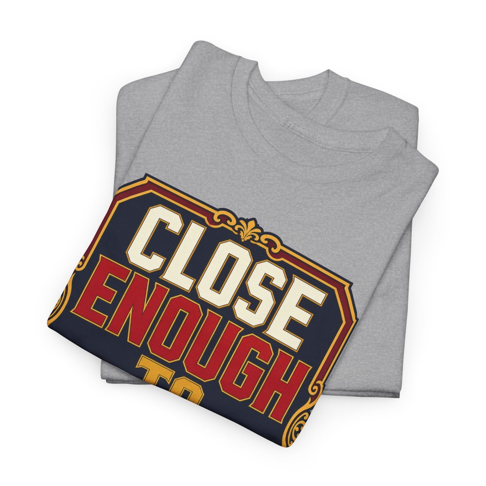 Close Enough To Perfect – Unisex T-Shirt – Good Enough Is Great Enough - Image 3