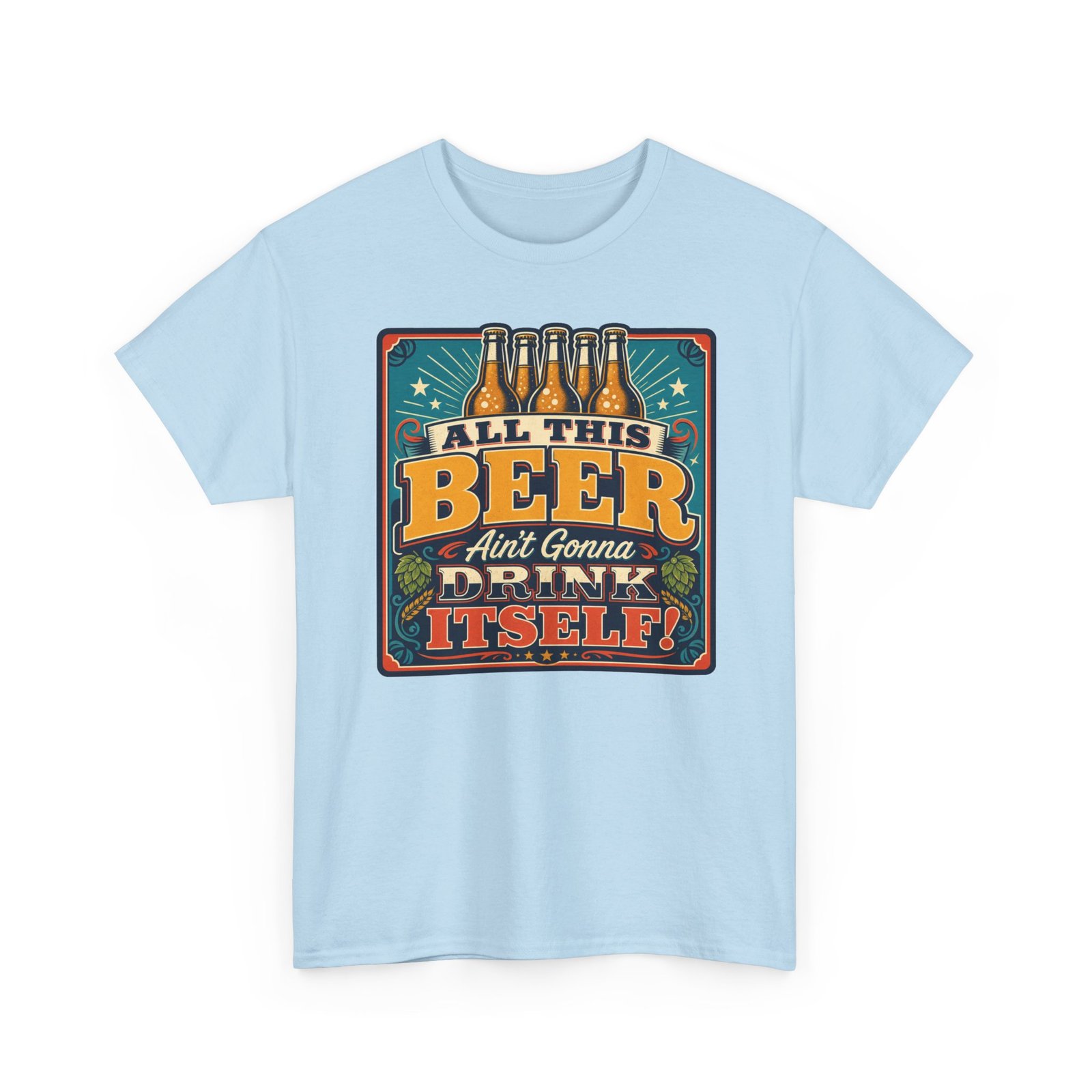 All This Beer Ain’t Gonna Drink Itself – Unisex T-Shirt – Someone Has to Step Up - Image 19