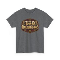 Bad Hombre – Unisex T-Shirt – Political Debate History Meets Meme Culture - Image 22