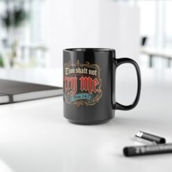 Thou Shalt Not Try Me ~ Mom – Black Mug – Coffee, Commandments and Parental Authority - Image 10