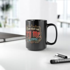 Thou Shalt Not Try Me ~ Mom – Black Mug – Coffee, Commandments and Parental Authority - Image 10