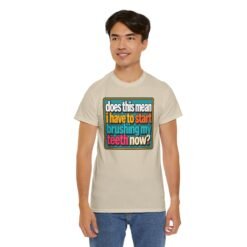 Does This Mean I Have to Start Brushing My Teeth Now? – Unisex T-Shirt – Dental Humor - Image 12