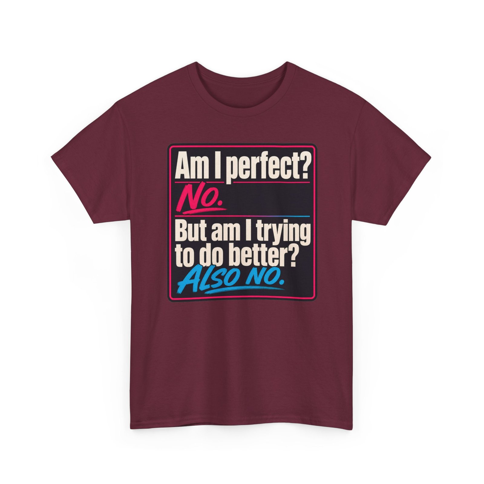 Am I Perfect? No. Am I Trying to Do Better? Also No. – Unisex T-Shirt - Image 13