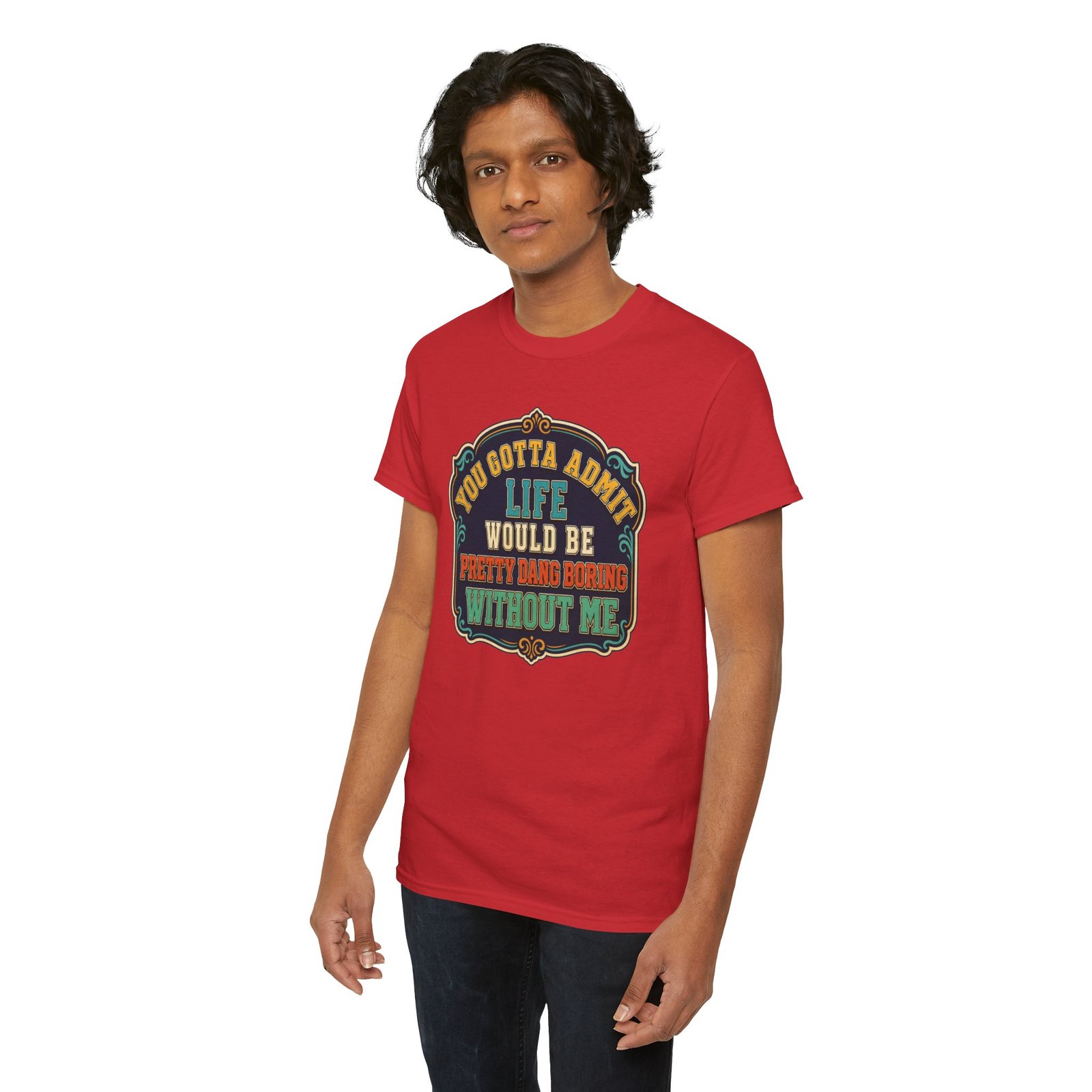 Life Would Be Boring Without Me – Unisex T-Shirt – You Know It’s True - Image 11