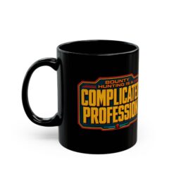 Alternative view of Bounty Hunting Is a Complicated Profession – Black Mug – Coffee Before the Mission