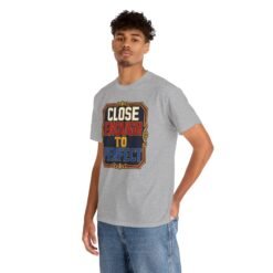 Close Enough To Perfect – Unisex T-Shirt – Good Enough Is Great Enough - Image 9