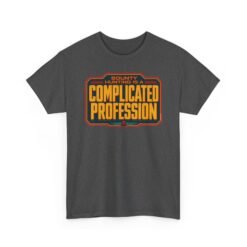 Bounty Hunting Is a Complicated Profession – Unisex T-Shirt – This Is the Job - Image 13