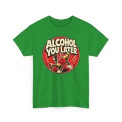 Alcohol You Later – Unisex T-Shirt – Sorry, I Can’t Talk Right Now - Image 18