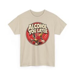 Alcohol You Later – Unisex T-Shirt – Sorry, I Can’t Talk Right Now - Image 12
